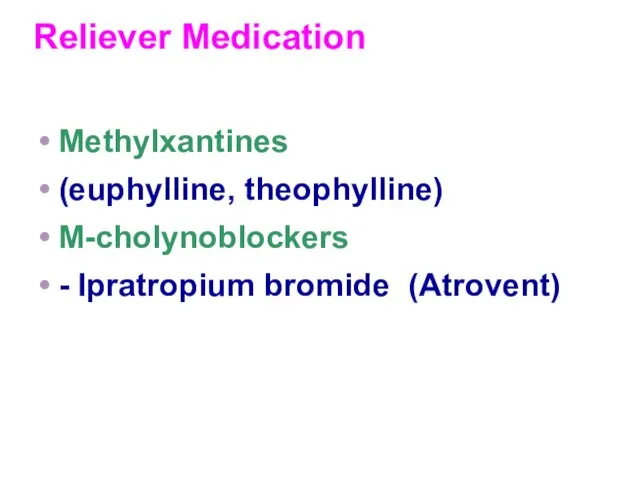 Reliever Medication Methylxantines (euphylline, theophylline) M-cholynoblockers - Ipratropium bromide (Atrovent)