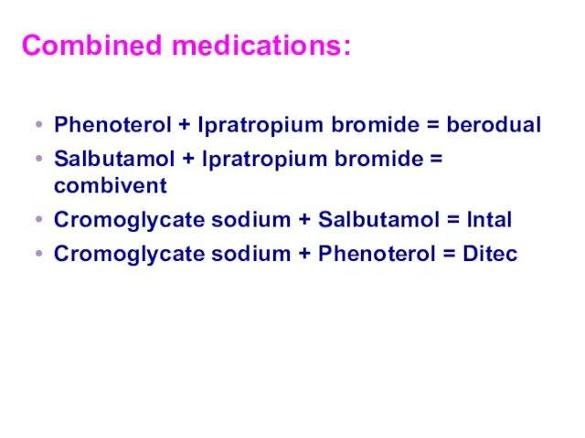 Combined medications: Phenoterol + Ipratropium bromide = berodual Salbutamol +