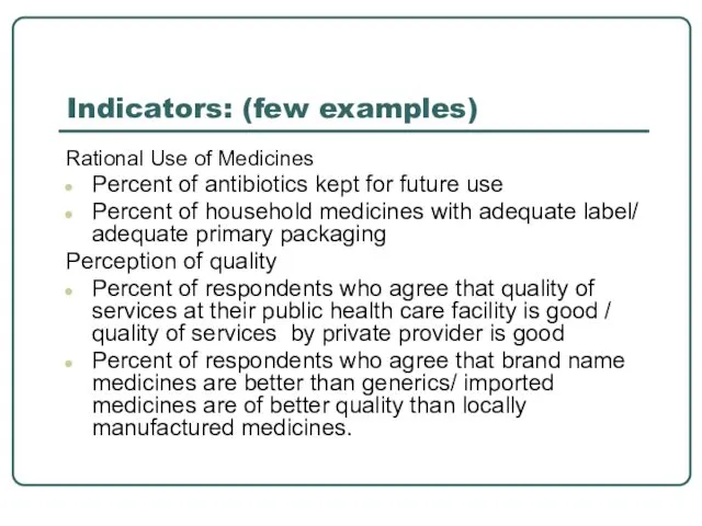 Indicators: (few examples) Rational Use of Medicines Percent of antibiotics