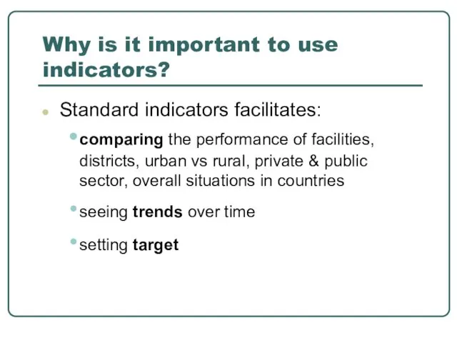 Why is it important to use indicators? Standard indicators facilitates: