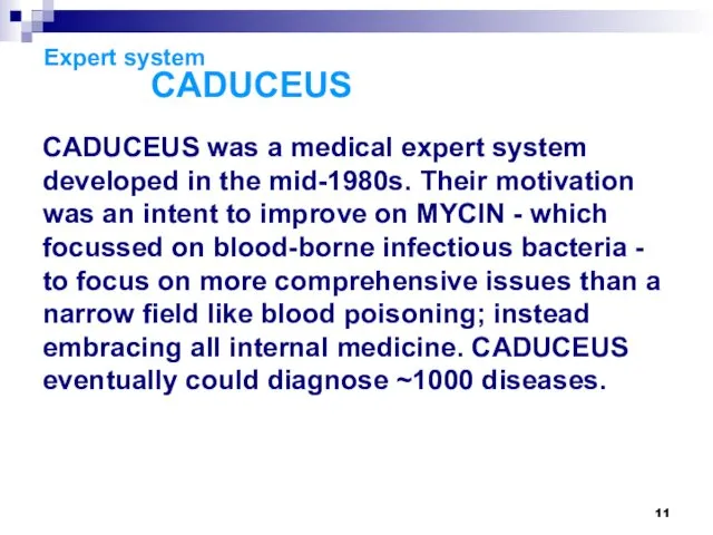 Expert system CADUCEUS CADUCEUS was a medical expert system developed in the mid-1980s.