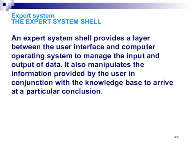 Expert system THE EXPERT SYSTEM SHELL An expert system shell provides a layer