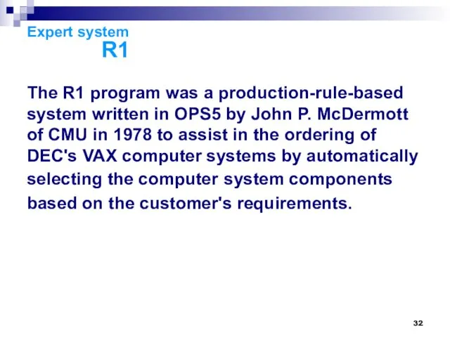 Expert system R1 The R1 program was a production-rule-based system written in OPS5