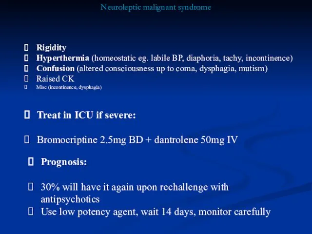 Neuroleptic malignant syndrome Rigidity Hyperthermia (homeostatic eg. labile BP, diaphoria,