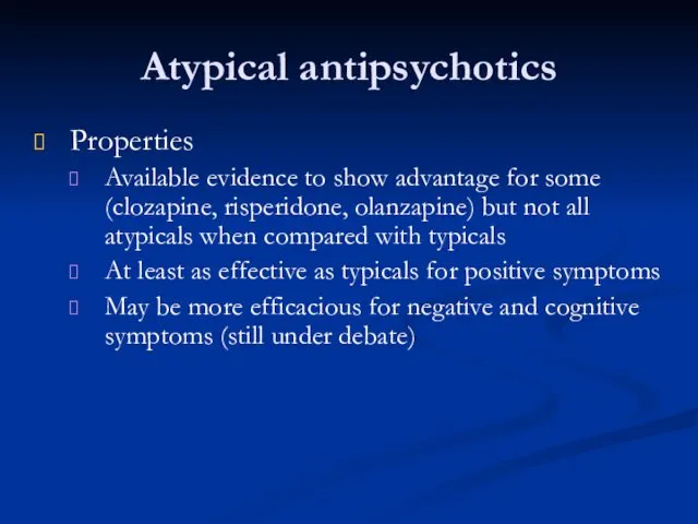 Atypical antipsychotics Properties Available evidence to show advantage for some