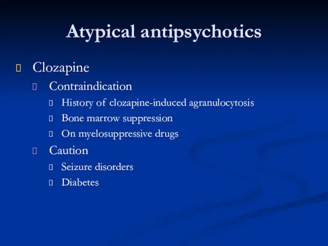 Atypical antipsychotics Clozapine Contraindication History of clozapine-induced agranulocytosis Bone marrow