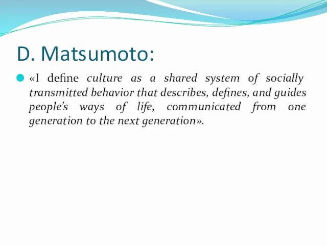 D. Matsumoto: «I define culture as a shared system of socially transmitted behavior