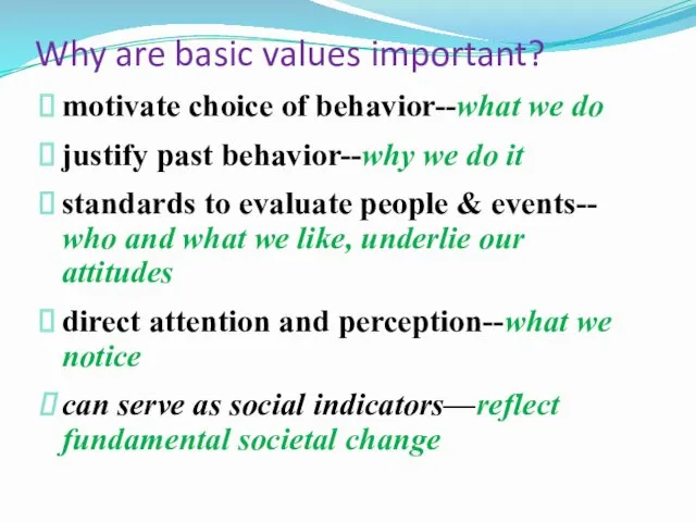 Why are basic values important? motivate choice of behavior--what we