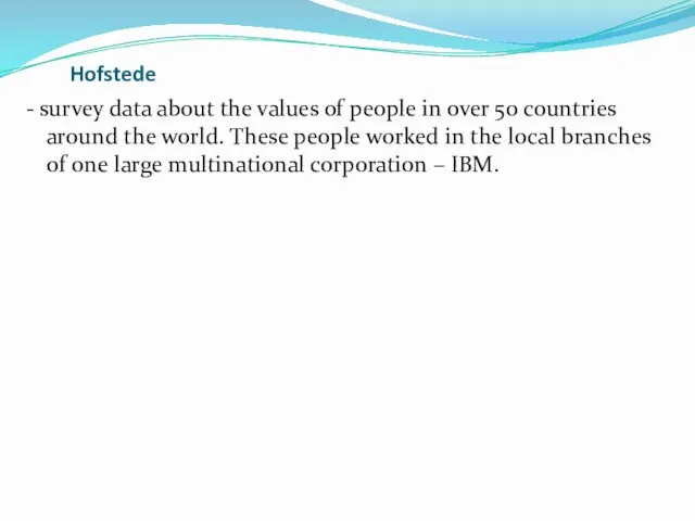 Hofstede - survey data about the values of people in over 50 countries