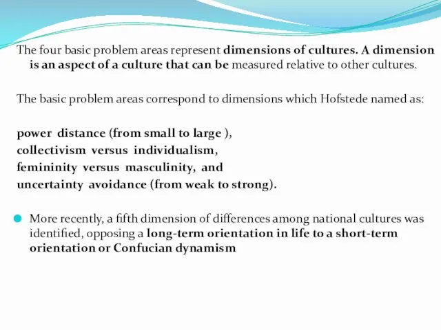 The four basic problem areas represent dimensions of cultures. A dimension is an