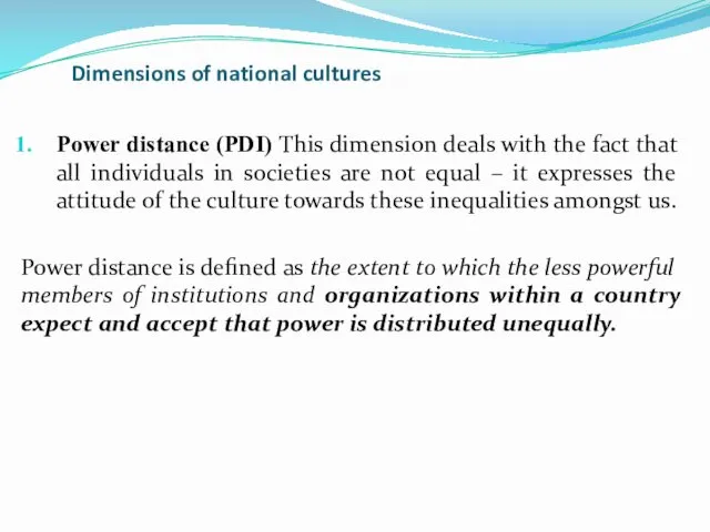 Dimensions of national cultures Power distance (PDI) This dimension deals with the fact