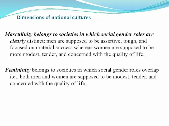Dimensions of national cultures Masculinity belongs to societies in which social gender roles