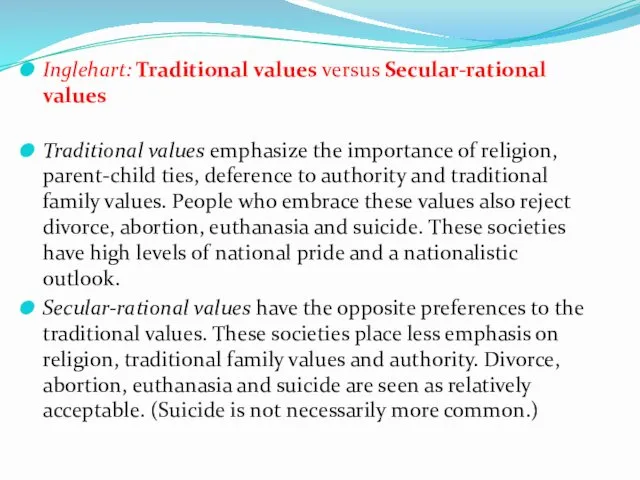 Inglehart: Traditional values versus Secular-rational values Traditional values emphasize the