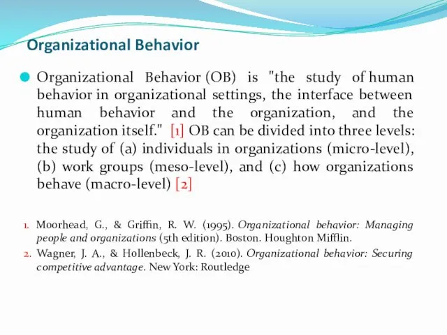 Organizational Behavior Organizational Behavior (OB) is "the study of human behavior in organizational