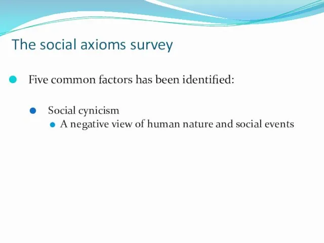 The social axioms survey Five common factors has been identified: Social cynicism A