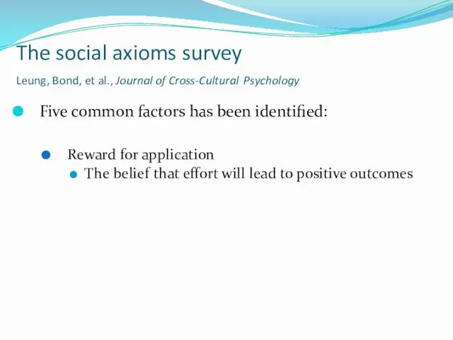 The social axioms survey Leung, Bond, et al., Journal of Cross-Cultural Psychology Five