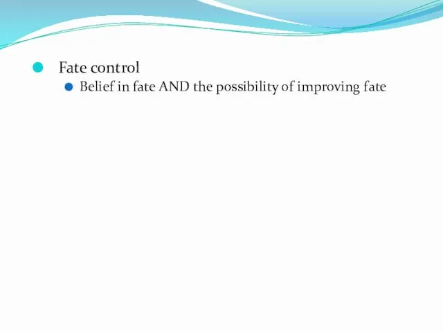 Fate control Belief in fate AND the possibility of improving fate