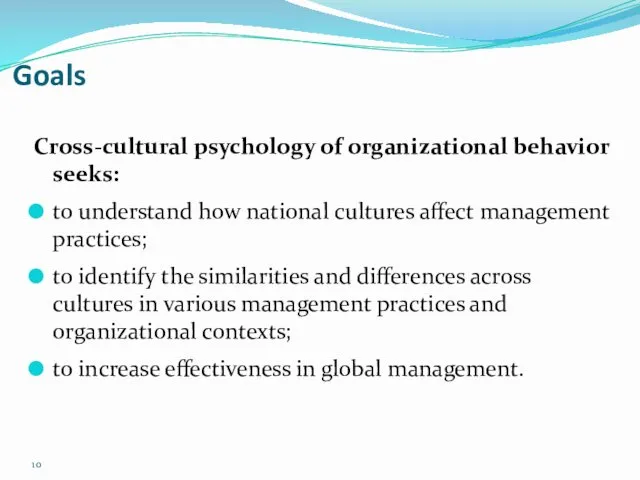 Goals Cross-cultural psychology of organizational behavior seeks: to understand how national cultures affect