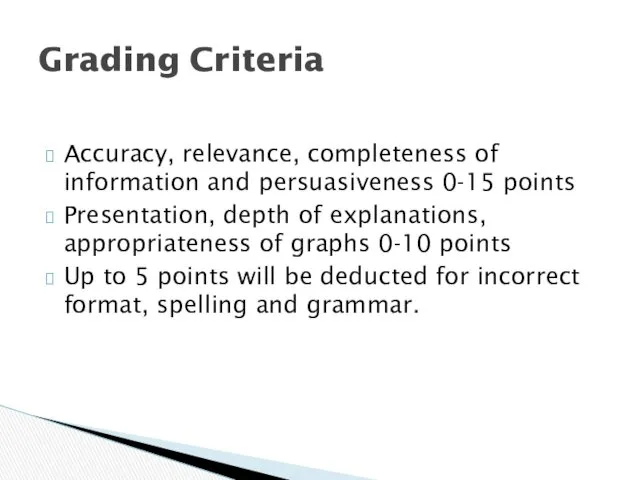 Grading Criteria Accuracy, relevance, completeness of information and persuasiveness 0-15