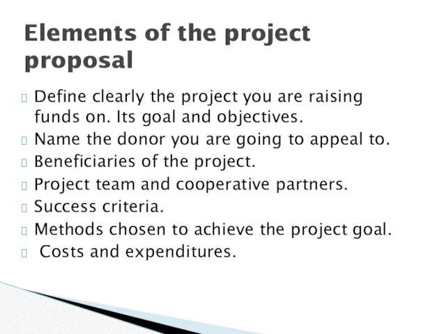 Elements of the project proposal Define clearly the project you