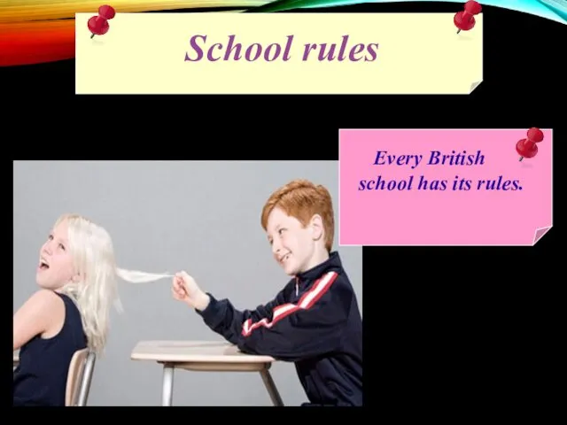 School rules Every British school has its rules.
