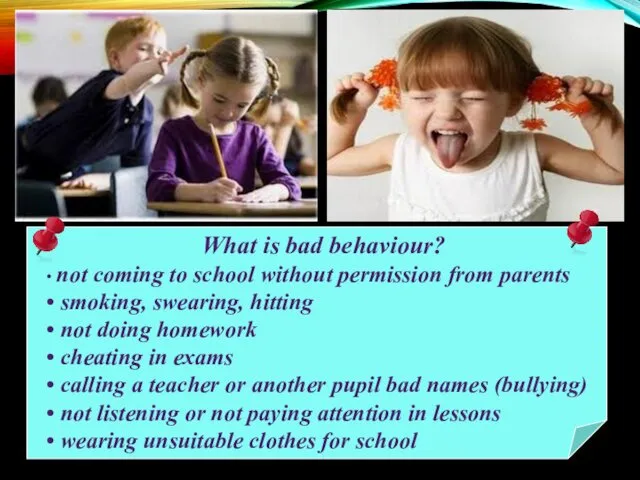 What is bad behaviour? • not coming to school without