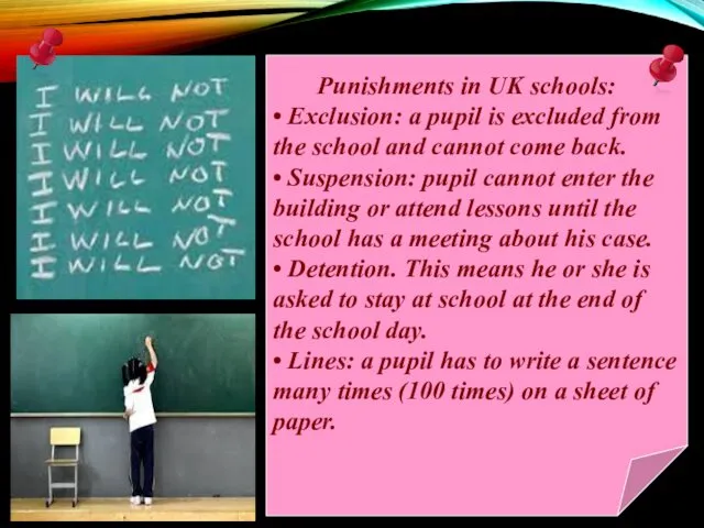 Punishments in UK schools: • Exclusion: a pupil is excluded