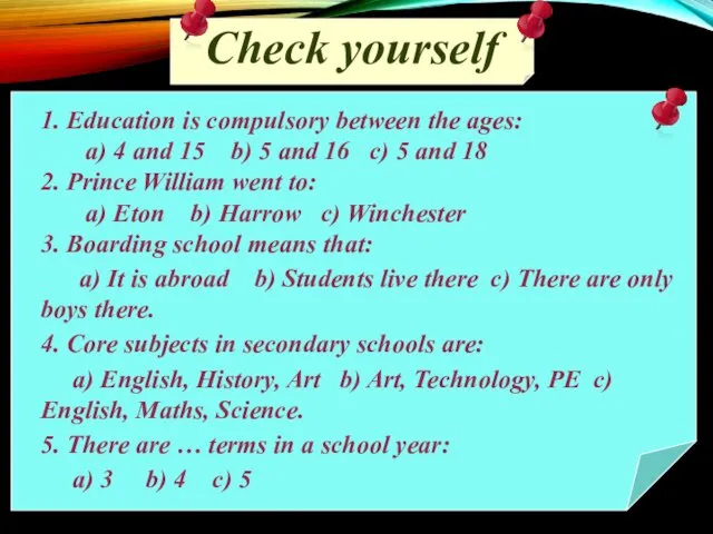 Check yourself 1. Education is compulsory between the ages: a)