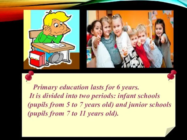 Primary education lasts for 6 years. It is divided into