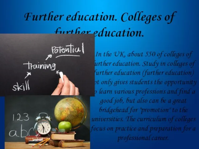 Further education. Colleges of further education. In the UK, about