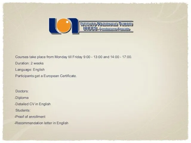 Courses take place from Monday till Friday 9:00 - 13:00 and 14:00 -