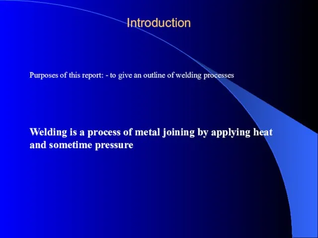 Purposes of this report: - to give an outline of welding processes Welding