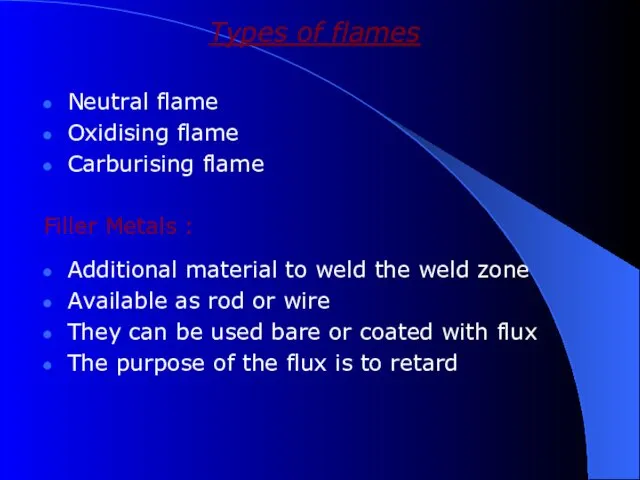 Types of flames Neutral flame Oxidising flame Carburising flame Filler Metals : Additional
