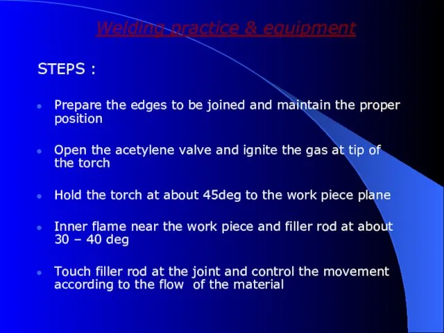 Welding practice & equipment STEPS : Prepare the edges to be joined and