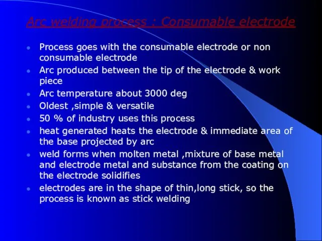 Arc welding process : Consumable electrode Process goes with the consumable electrode or