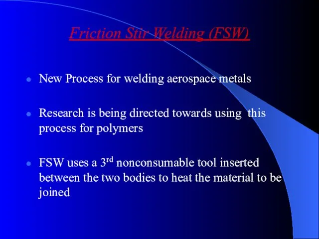 Friction Stir Welding (FSW) New Process for welding aerospace metals Research is being