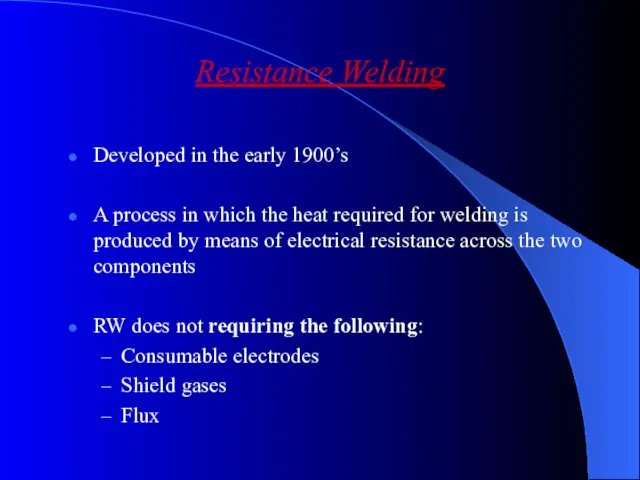 Resistance Welding Developed in the early 1900’s A process in which the heat