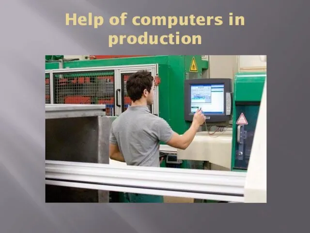 Help of computers in production