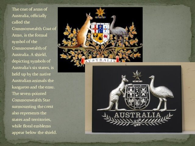 The coat of arms of Australia, officially called the Commonwealth Coat of Arms, is the formal