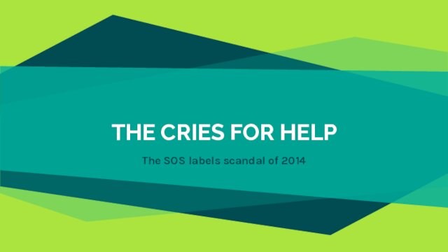 THE CRIES FOR HELPThe SOS labels scandal of 2014