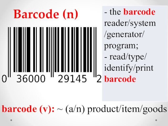 Barcode (n)    barcode (v): ~ (a/n) product/item/goods