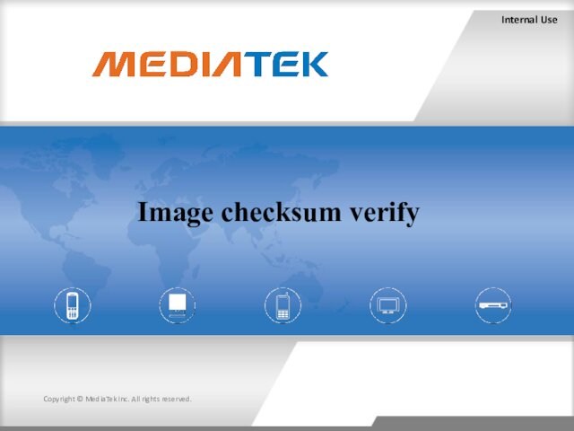 Internal Use Copyright © MediaTek Inc. All rights reserved. Image checksum verify