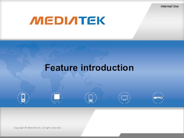 Internal UseCopyright © MediaTek Inc. All rights reserved.Feature introduction