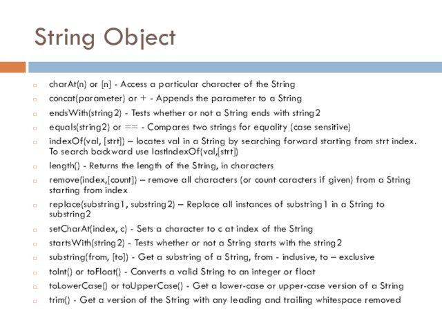 String ObjectcharAt(n) or [n] - Access a particular character of the Stringconcat(parameter) or + - Appends