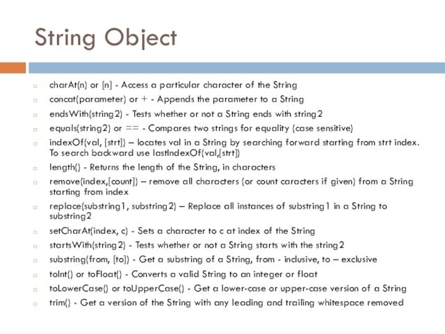 String ObjectcharAt(n) or [n] - Access a particular character of the Stringconcat(parameter) or + -