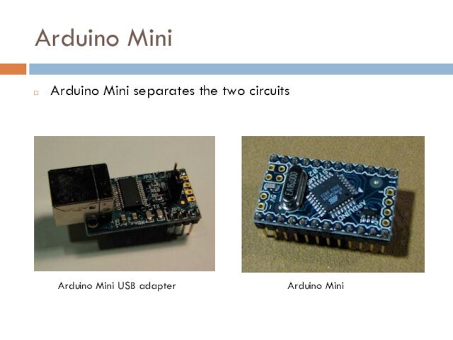 Arduino MiniArduino Mini separates the two circuitsArduino Mini USB adapterArduino Mini