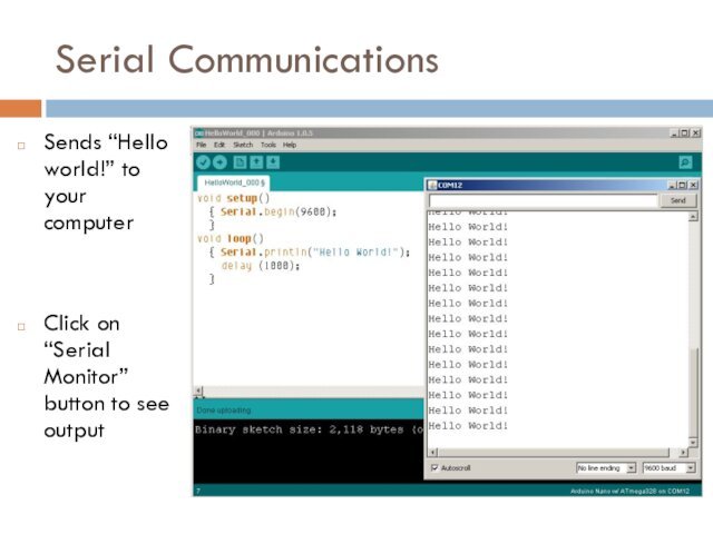 Serial CommunicationsSends “Hello world!” to your computerClick on “Serial Monitor” button to see output
