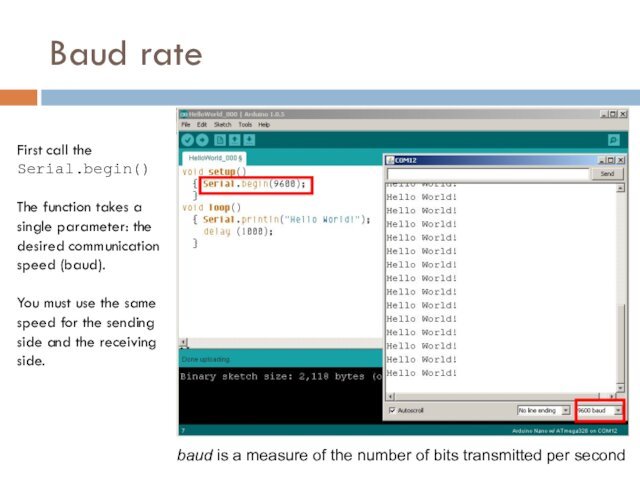 Baud rateFirst call theSerial.begin()The function takes a single parameter: the desired communication speed (baud).You must use