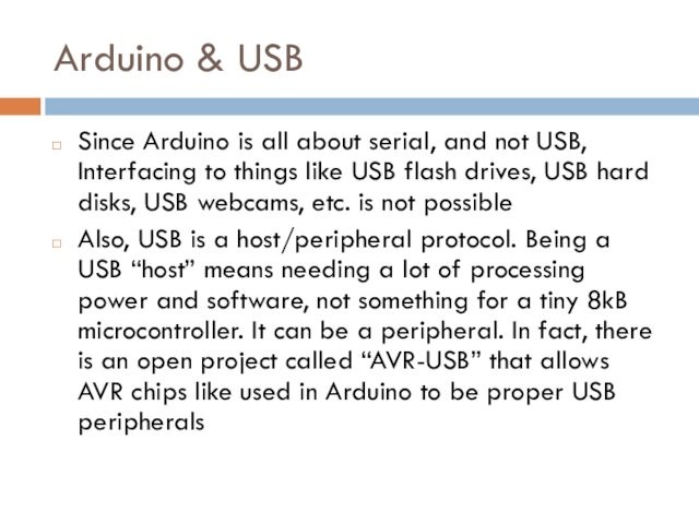 Arduino & USBSince Arduino is all about serial, and not USB, Interfacing to things like