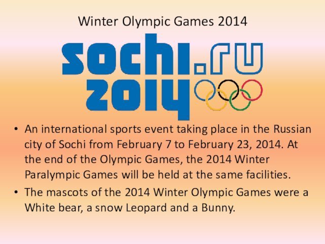 Winter Olympic Games 2014An international sports event taking place in the Russian